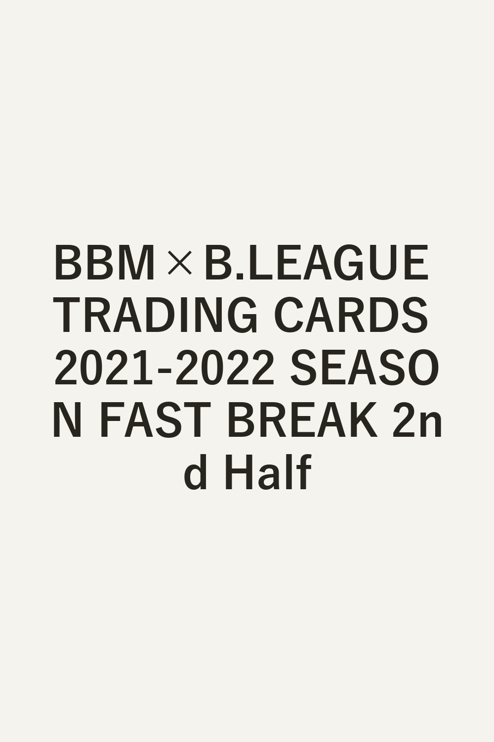 BBM×B.LEAGUE TRADING CARDS 2021-2022 SEASON FAST BREAK 2nd Half